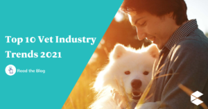 top 10 vet industry trends 2021; caption with a man and dog on the right