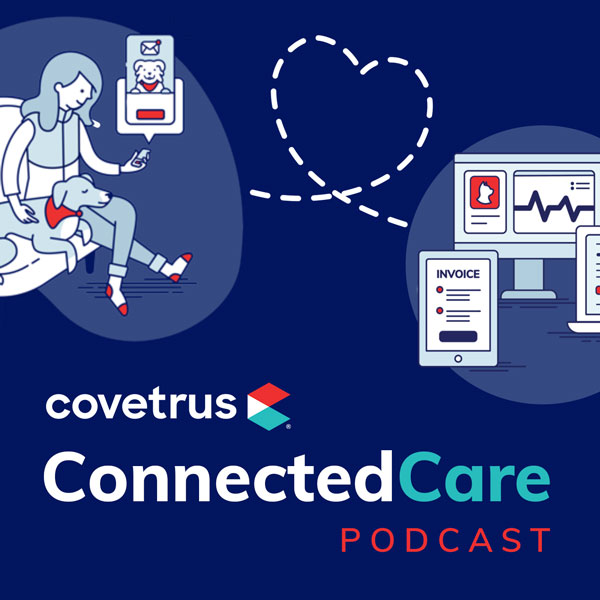 Covetrus<sup>®</sup> Connected Care Podcast